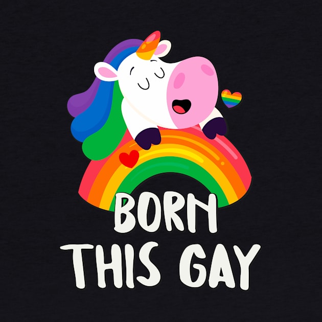 Born This Gay Rainbow Unicorn LGBT Pride Fun by Foxxy Merch